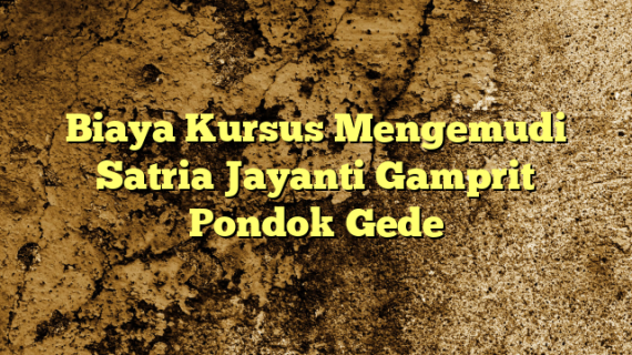 Biaya Kursus Mengemudi Satria Jayanti Gamprit Pondok Gede