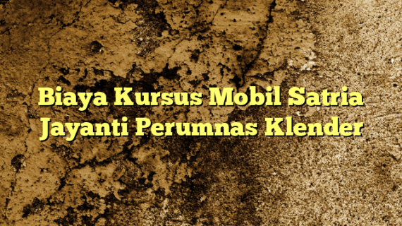 Biaya Kursus Mobil Satria Jayanti Perumnas Klender