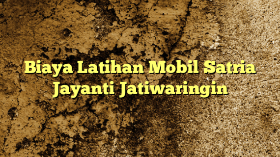 Biaya Latihan Mobil Satria Jayanti Jatiwaringin