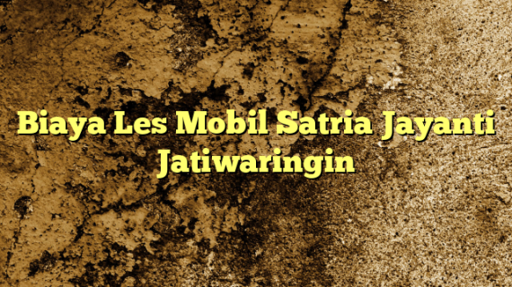 Biaya Les Mobil Satria Jayanti Jatiwaringin