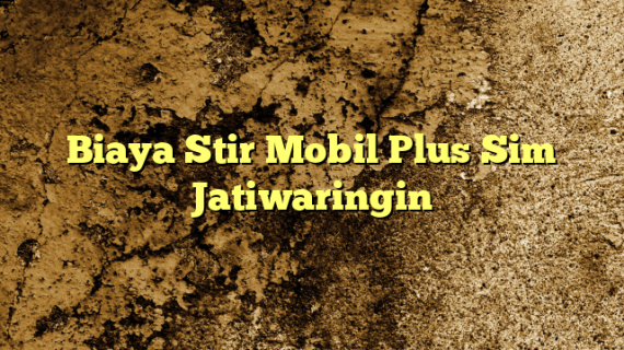 Biaya Stir Mobil Plus Sim Jatiwaringin