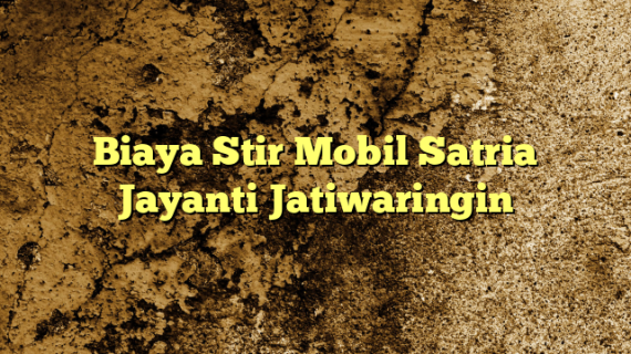 Biaya Stir Mobil Satria Jayanti Jatiwaringin