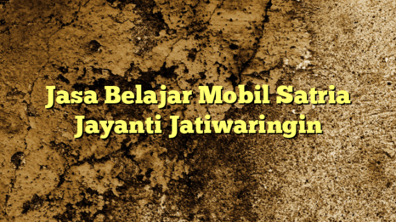Jasa Belajar Mobil Satria Jayanti Jatiwaringin