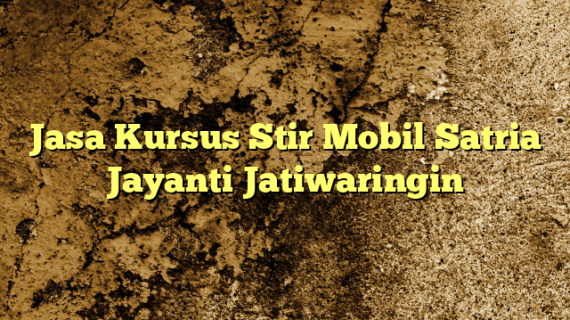 Jasa Kursus Stir Mobil Satria Jayanti Jatiwaringin
