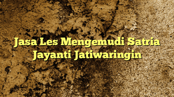 Jasa Les Mengemudi Satria Jayanti Jatiwaringin