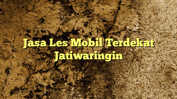 Jasa Les Mobil Terdekat Jatiwaringin