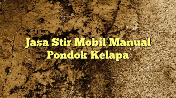 Jasa Stir Mobil Manual Pondok Kelapa