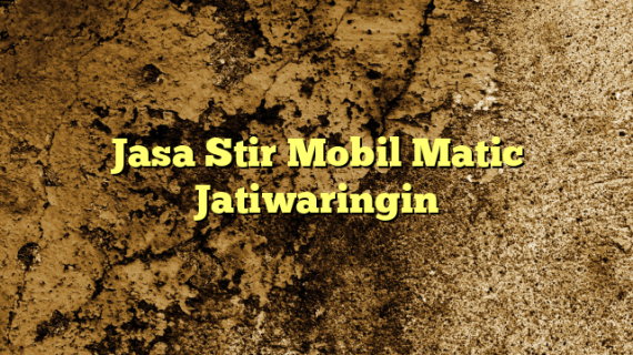 Jasa Stir Mobil Matic Jatiwaringin