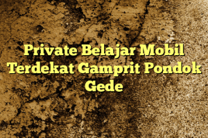 Private Belajar Mobil Terdekat Gamprit Pondok Gede