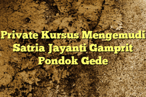 Private Kursus Mengemudi Satria Jayanti Gamprit Pondok Gede