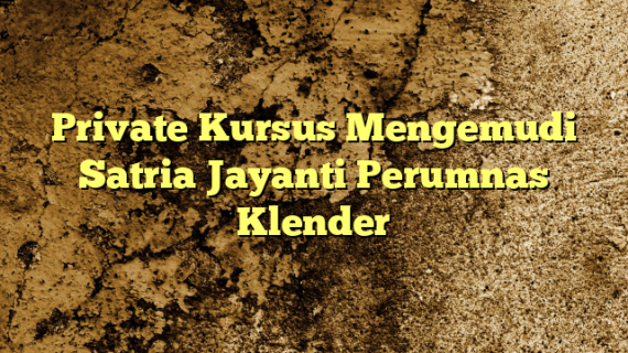 Private Kursus Mengemudi Satria Jayanti Perumnas Klender