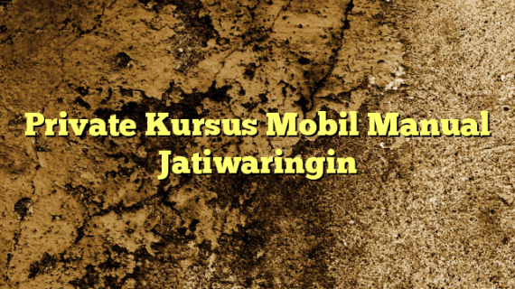 Private Kursus Mobil Manual Jatiwaringin