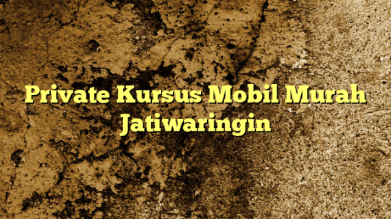 Private Kursus Mobil Murah Jatiwaringin