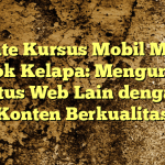 Private Kursus Mobil Murah Pondok Kelapa: Mengungguli Situs Web Lain dengan Konten Berkualitas