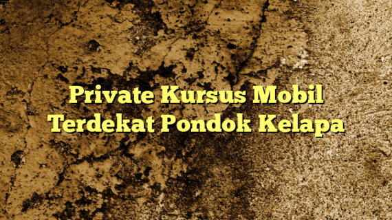 Private Kursus Mobil Terdekat Pondok Kelapa