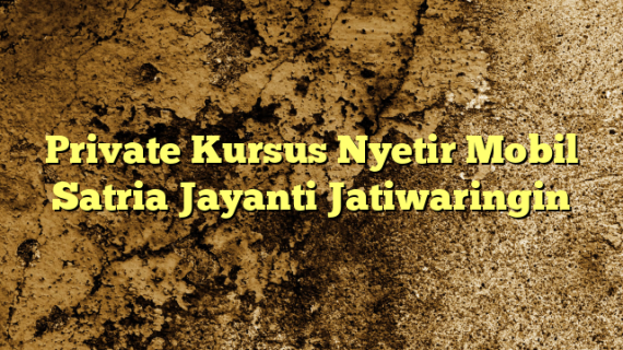 Private Kursus Nyetir Mobil Satria Jayanti Jatiwaringin