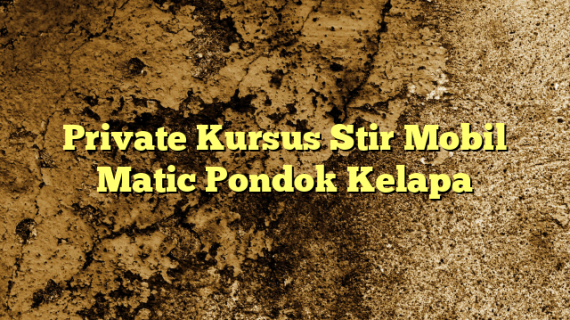 Private Kursus Stir Mobil Matic Pondok Kelapa