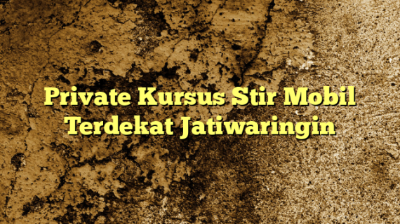 Private Kursus Stir Mobil Terdekat Jatiwaringin