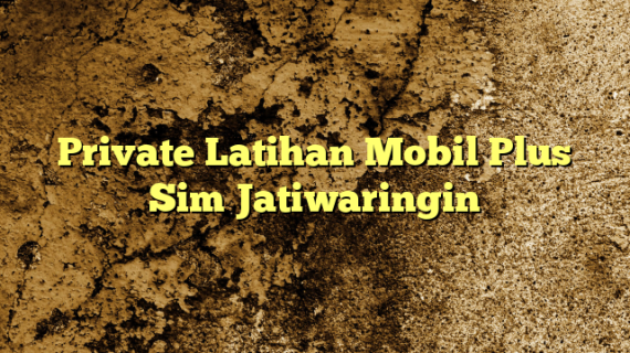 Private Latihan Mobil Plus Sim Jatiwaringin