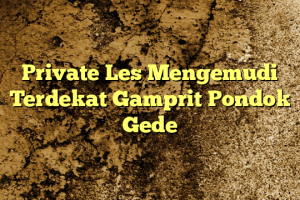 Private Les Mengemudi Terdekat Gamprit Pondok Gede
