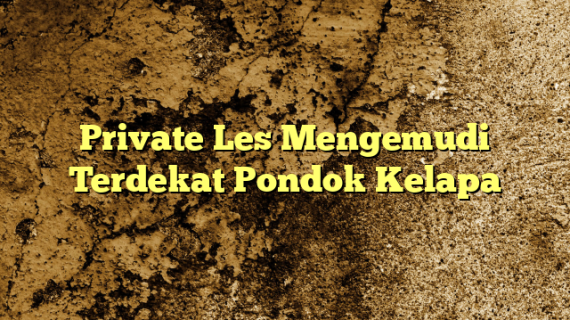 Private Les Mengemudi Terdekat Pondok Kelapa