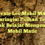 Private Les Mobil Matic Jatiwaringin: Pilihan Terbaik untuk Belajar Mengemudi Mobil Matic