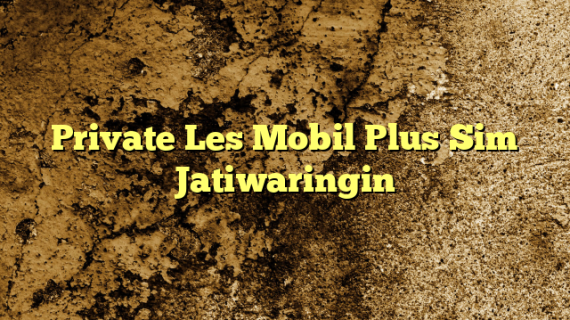 Private Les Mobil Plus Sim Jatiwaringin