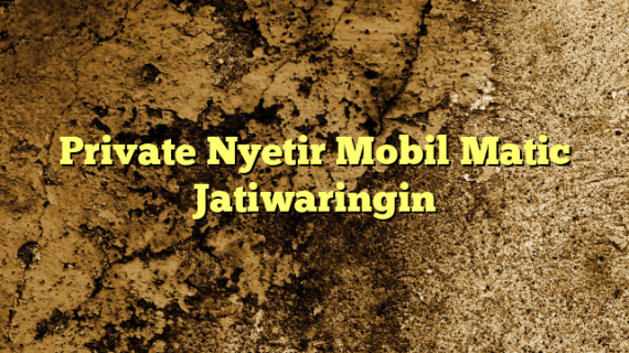 Private Nyetir Mobil Matic Jatiwaringin