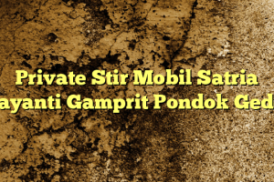 Private Stir Mobil Satria Jayanti Gamprit Pondok Gede