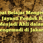 Tempat Belajar Mengemudi Satria Jayanti Pondok Kelapa: Menjadi Ahli dalam Mengemudi di Jakarta