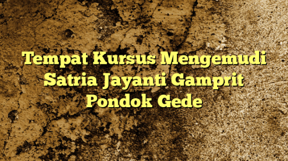 Tempat Kursus Mengemudi Satria Jayanti Gamprit Pondok Gede