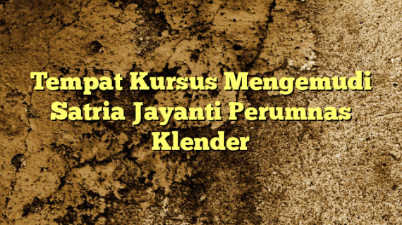 Tempat Kursus Mengemudi Satria Jayanti Perumnas Klender