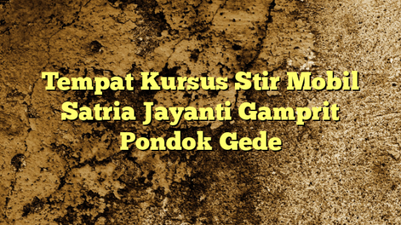 Tempat Kursus Stir Mobil Satria Jayanti Gamprit Pondok Gede