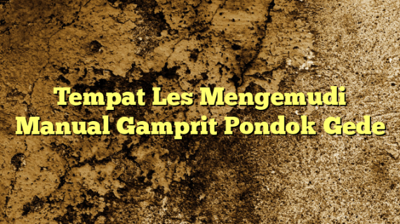 Tempat Les Mengemudi Manual Gamprit Pondok Gede
